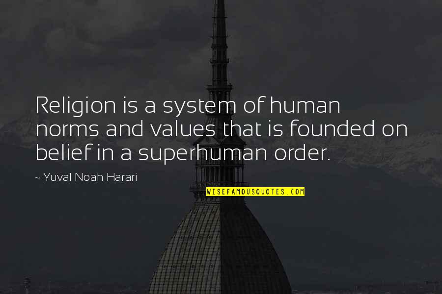 System Of Values Quotes By Yuval Noah Harari: Religion is a system of human norms and System Of Values Quotes By Yuval Noah Harari: Religion is a system of human norms and