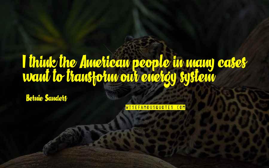 System Quotes By Bernie Sanders: I think the American people in many cases