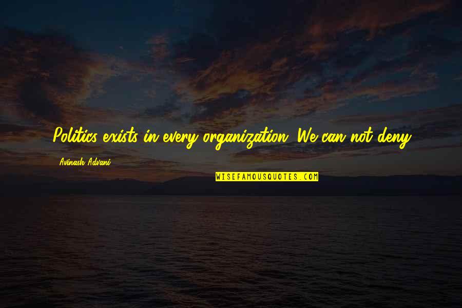 System Shock 2 Midwife Quotes By Avinash Advani: Politics exists in every organization, We can not System Shock 2 Midwife Quotes By Avinash Advani: Politics exists in every organization, We can not