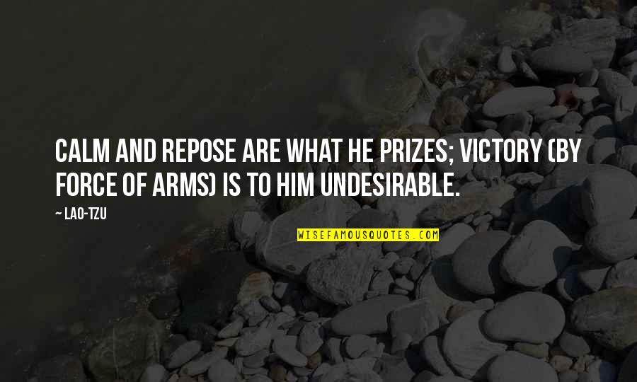 Systematized Quotes By Lao-Tzu: Calm and repose are what he prizes; victory