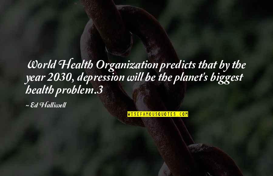 Systematizes Quotes By Ed Halliwell: World Health Organization predicts that by the year