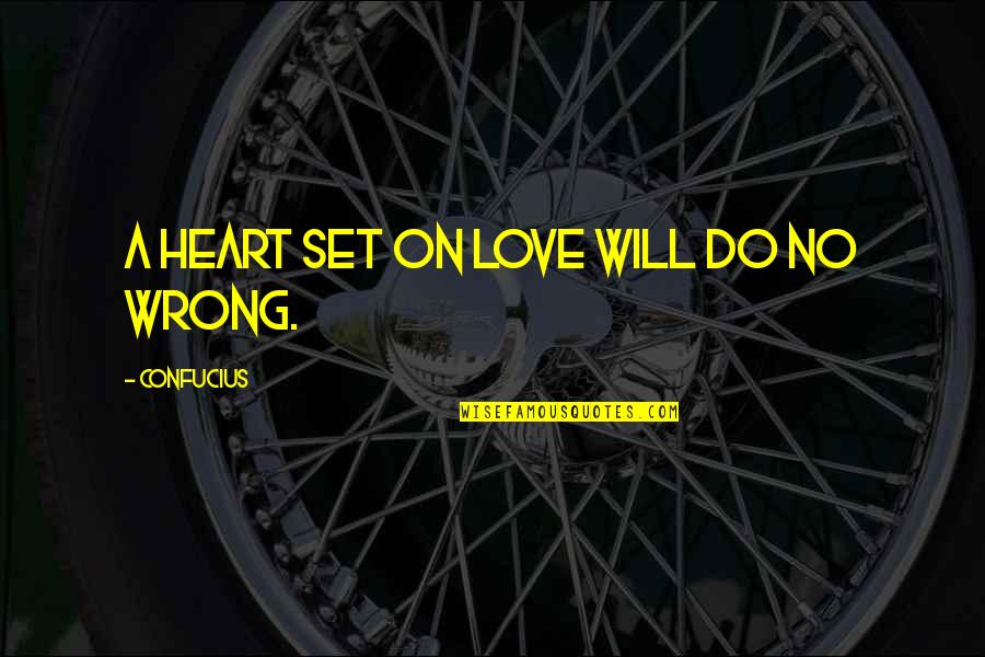 Systeme 41 Quotes By Confucius: A heart set on love will do no Systeme 41 Quotes By Confucius: A heart set on love will do no