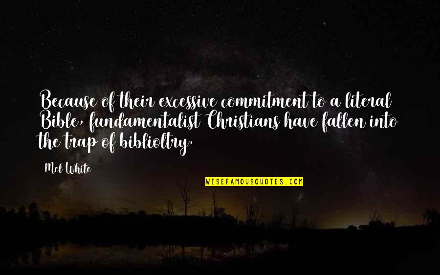 Systemic Violence Quotes By Mel White: Because of their excessive commitment to a literal Systemic Violence Quotes By Mel White: Because of their excessive commitment to a literal