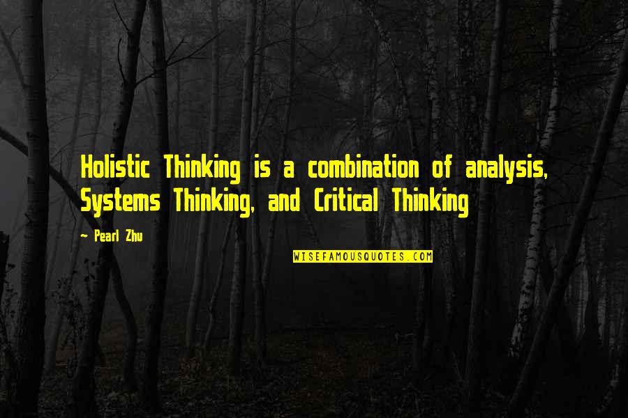 Systems Analysis Quotes By Pearl Zhu: Holistic Thinking is a combination of analysis, Systems