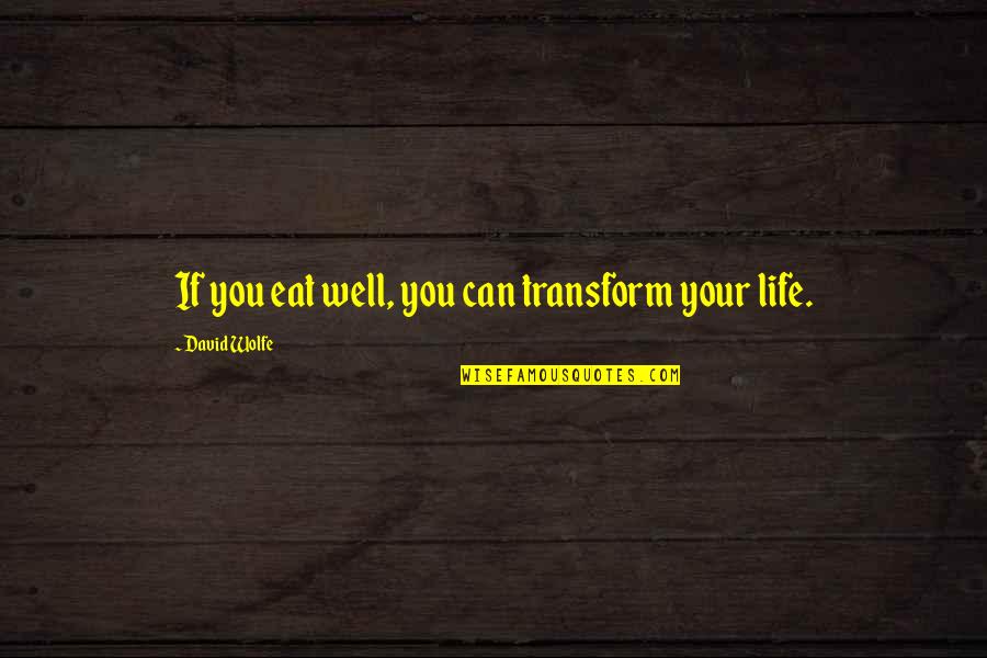 Systems Of Government Quotes By David Wolfe: If you eat well, you can transform your