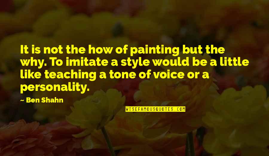 Systemup Quotes By Ben Shahn: It is not the how of painting but