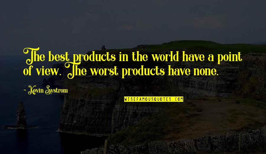 Systrom Quotes By Kevin Systrom: The best products in the world have a