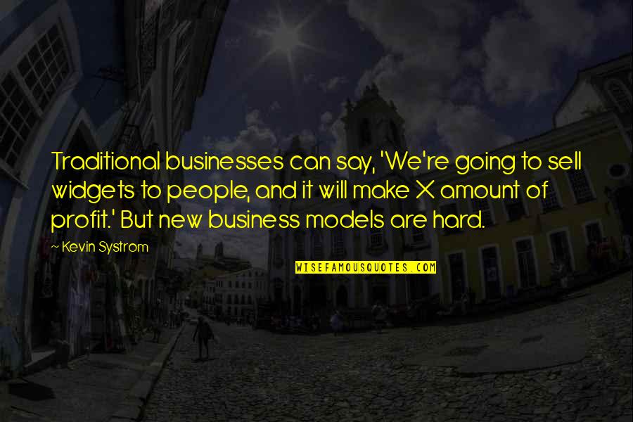 Systrom Quotes By Kevin Systrom: Traditional businesses can say, 'We're going to sell