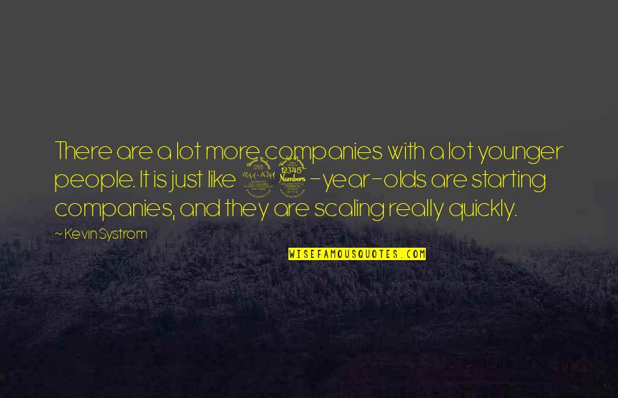 Systrom Quotes By Kevin Systrom: There are a lot more companies with a Systrom Quotes By Kevin Systrom: There are a lot more companies with a