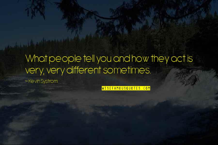 Systrom's Quotes By Kevin Systrom: What people tell you and how they act