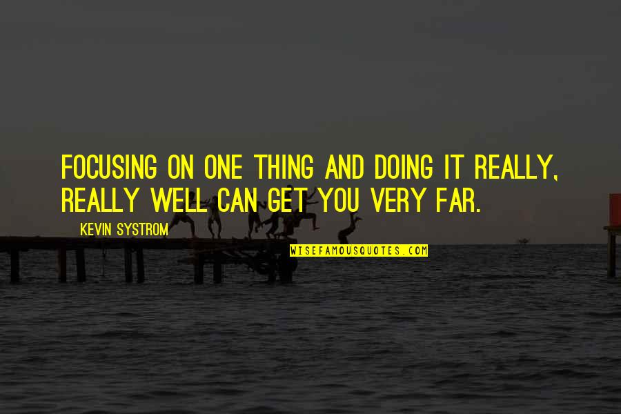 Systrom's Quotes By Kevin Systrom: Focusing on one thing and doing it really,