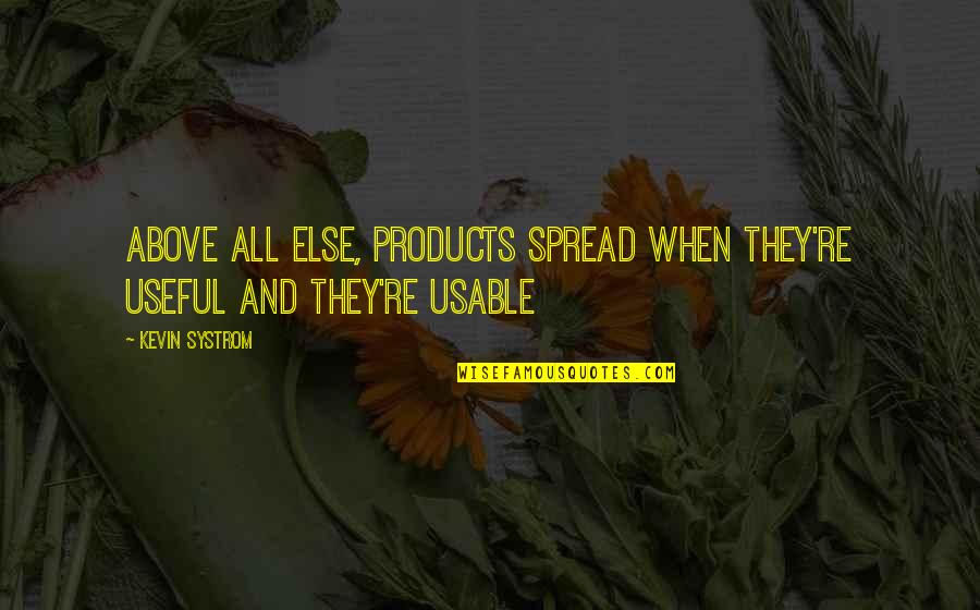 Systrom's Quotes By Kevin Systrom: Above all else, products spread when they're useful