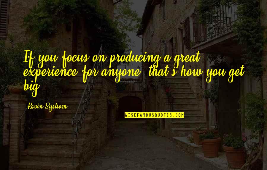 Systrom's Quotes By Kevin Systrom: If you focus on producing a great experience