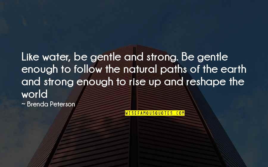Sytry Cartwright Quotes By Brenda Peterson: Like water, be gentle and strong. Be gentle
