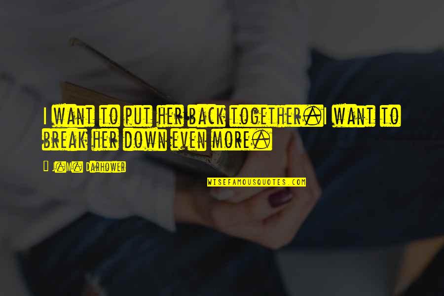 Sytry Cartwright Quotes By J.M. Darhower: I want to put her back together.I want