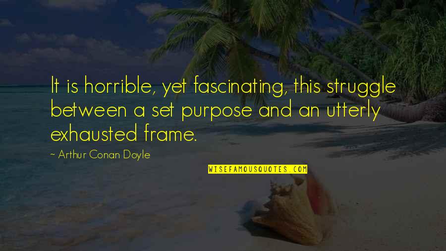 Syukran Quotes By Arthur Conan Doyle: It is horrible, yet fascinating, this struggle between Syukran Quotes By Arthur Conan Doyle: It is horrible, yet fascinating, this struggle between