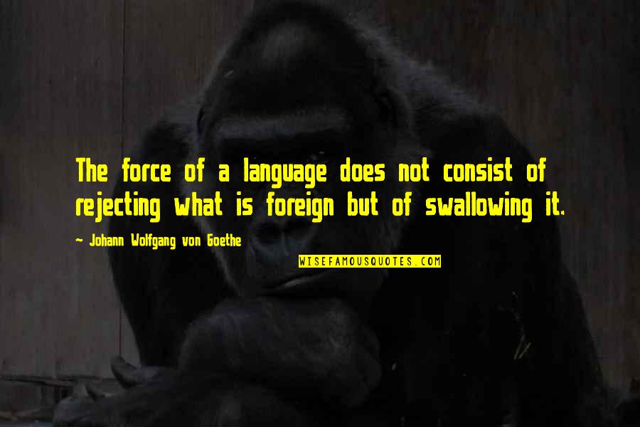 Syukran Quotes By Johann Wolfgang Von Goethe: The force of a language does not consist Syukran Quotes By Johann Wolfgang Von Goethe: The force of a language does not consist