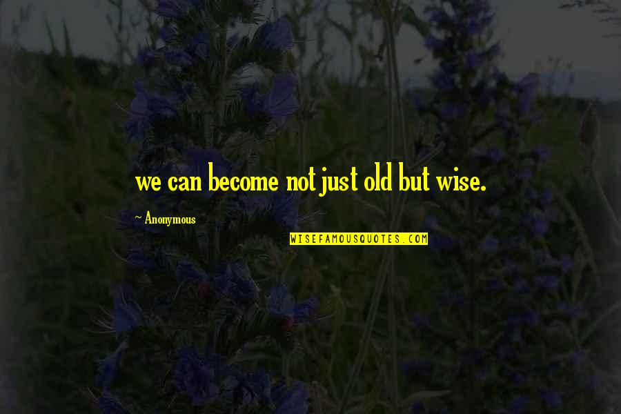 Syukur Seadanya Quotes By Anonymous: we can become not just old but wise.