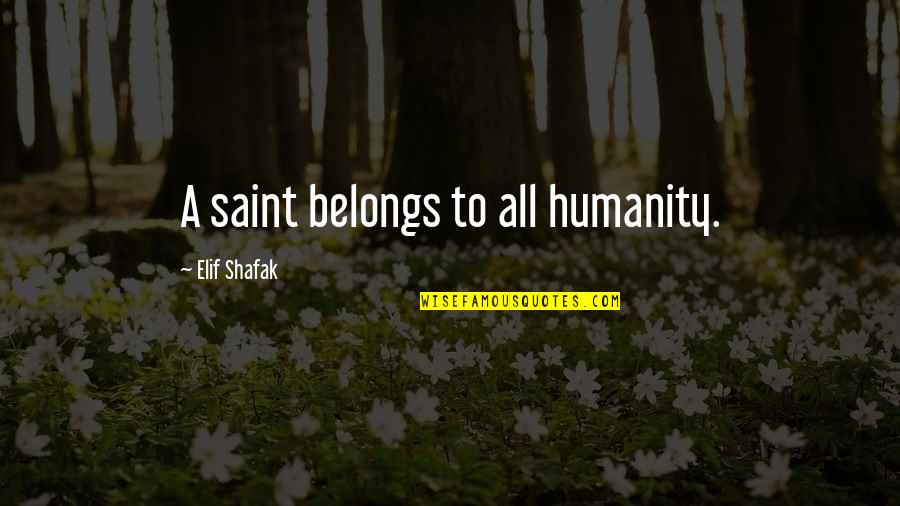 Syunta 87 Quotes By Elif Shafak: A saint belongs to all humanity. Syunta 87 Quotes By Elif Shafak: A saint belongs to all humanity.