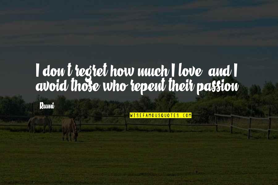 Syunta 87 Quotes By Rumi: I don't regret how much I love, and