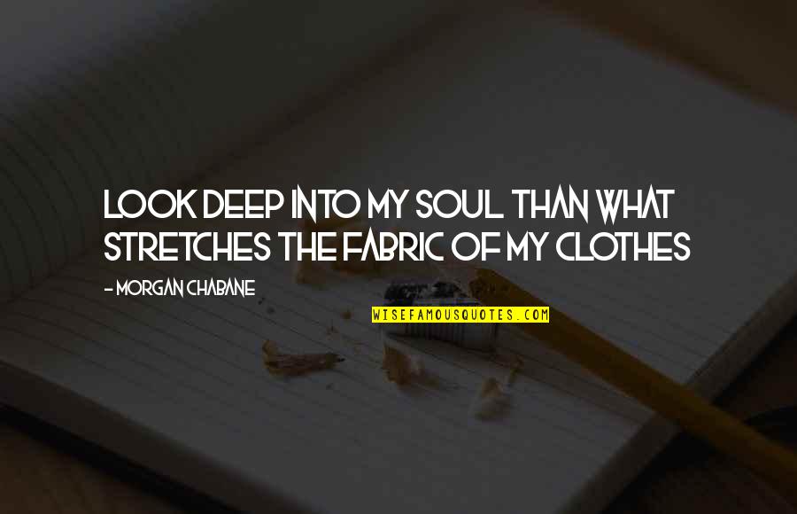 Syurga Firdaus Quotes By Morgan Chabane: Look deep into my soul than what stretches