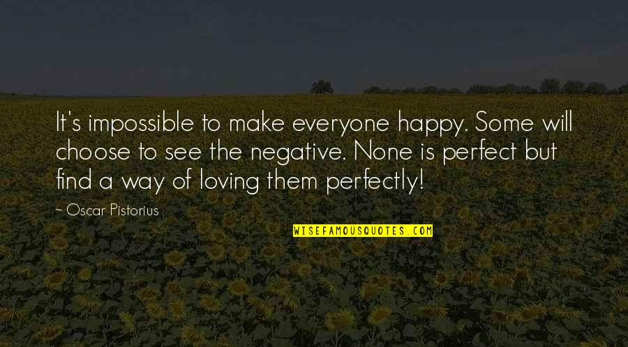 Syvertsen Architects Quotes By Oscar Pistorius: It's impossible to make everyone happy. Some will Syvertsen Architects Quotes By Oscar Pistorius: It's impossible to make everyone happy. Some will