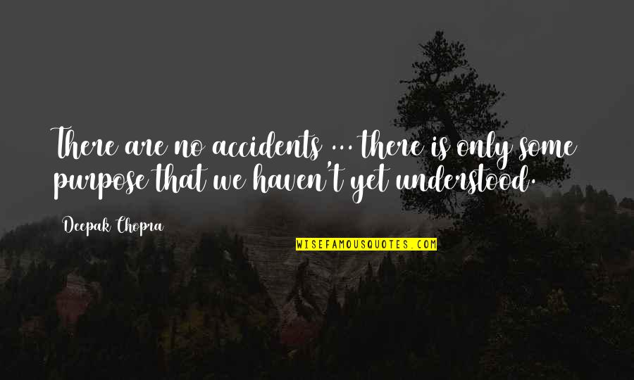 Syvertsen Rigosu Quotes By Deepak Chopra: There are no accidents ... there is only Syvertsen Rigosu Quotes By Deepak Chopra: There are no accidents ... there is only
