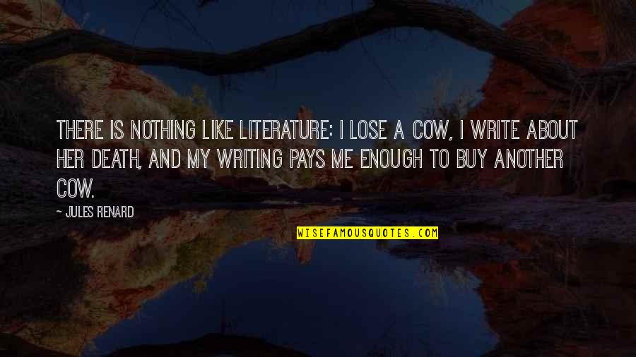 Syy Quotes By Jules Renard: There is nothing like literature: I lose a