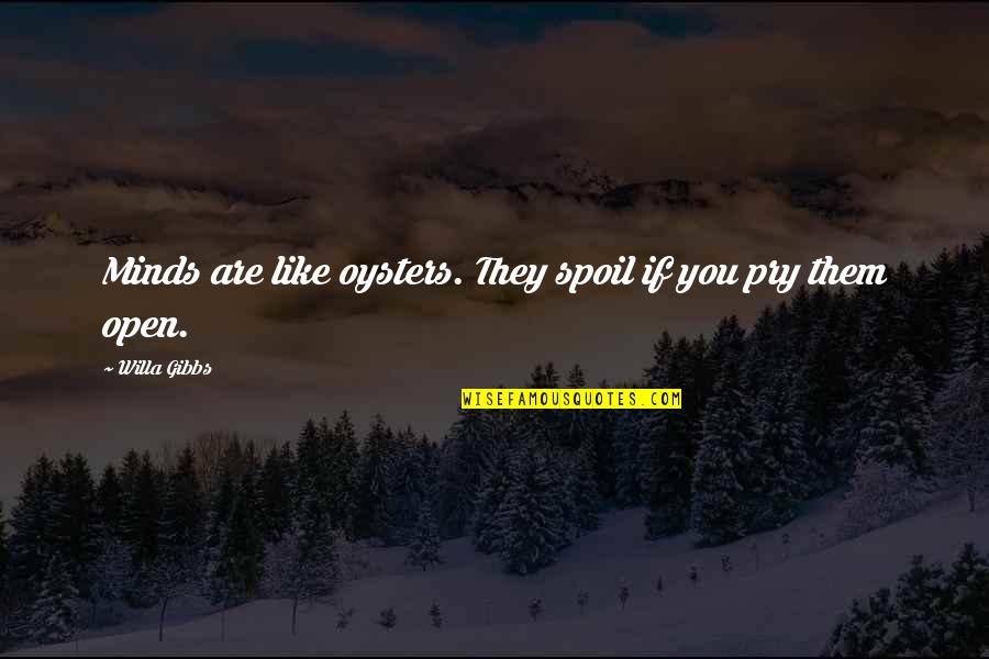 Syzygium Paniculatum Quotes By Willa Gibbs: Minds are like oysters. They spoil if you Syzygium Paniculatum Quotes By Willa Gibbs: Minds are like oysters. They spoil if you