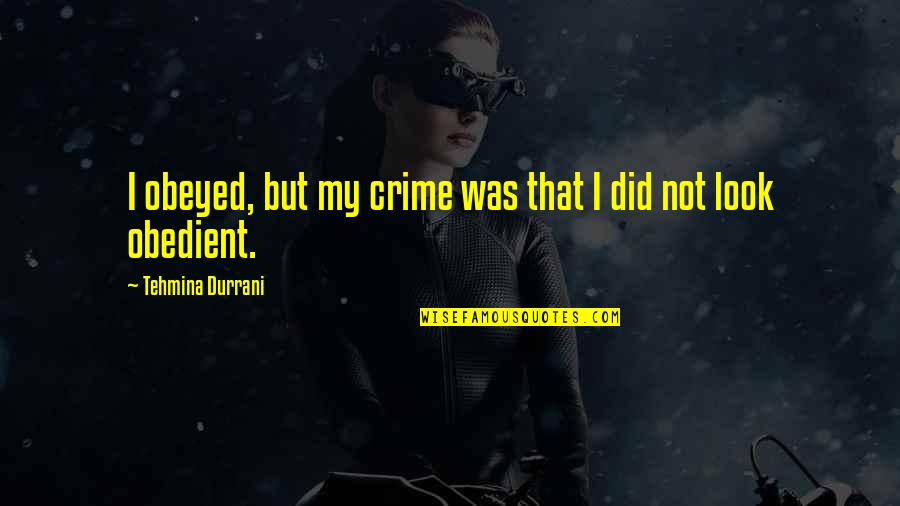 Sz Csi T Quotes By Tehmina Durrani: I obeyed, but my crime was that I Sz Csi T Quotes By Tehmina Durrani: I obeyed, but my crime was that I