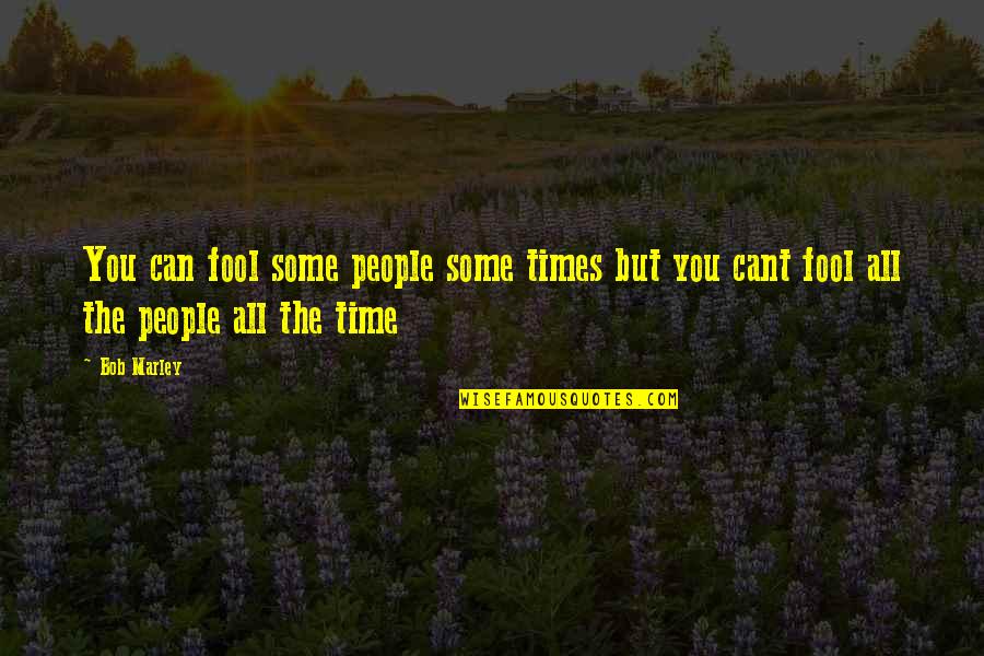 Sz Jdaganat Quotes By Bob Marley: You can fool some people some times but