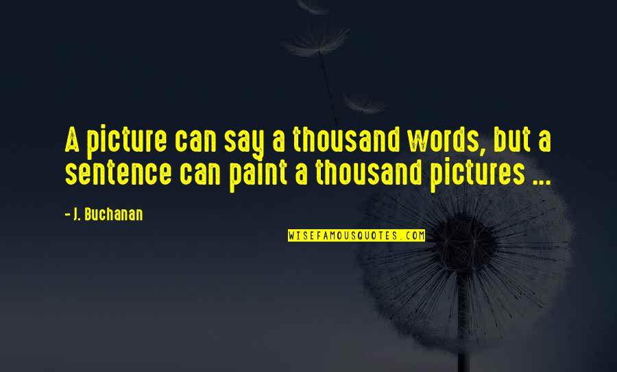 Sz K P Jelent Se Quotes By J. Buchanan: A picture can say a thousand words, but