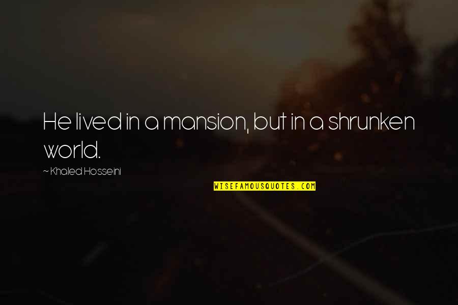Sz K P Jelent Se Quotes By Khaled Hosseini: He lived in a mansion, but in a Sz K P Jelent Se Quotes By Khaled Hosseini: He lived in a mansion, but in a