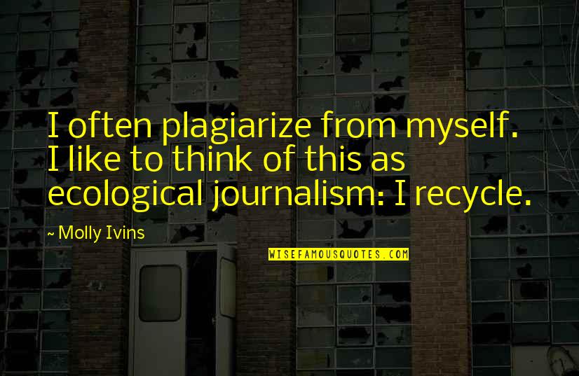 Sz Lcsatorna Lebeg S Quotes By Molly Ivins: I often plagiarize from myself. I like to