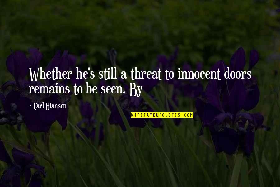 Sz Nt F Ldi Permetezo Quotes By Carl Hiaasen: Whether he's still a threat to innocent doors