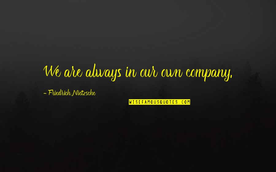 Sz Szok Vall Sa Quotes By Friedrich Nietzsche: We are always in our own company.