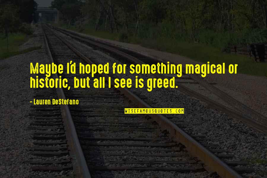 Szablya Quotes By Lauren DeStefano: Maybe I'd hoped for something magical or historic, Szablya Quotes By Lauren DeStefano: Maybe I'd hoped for something magical or historic,