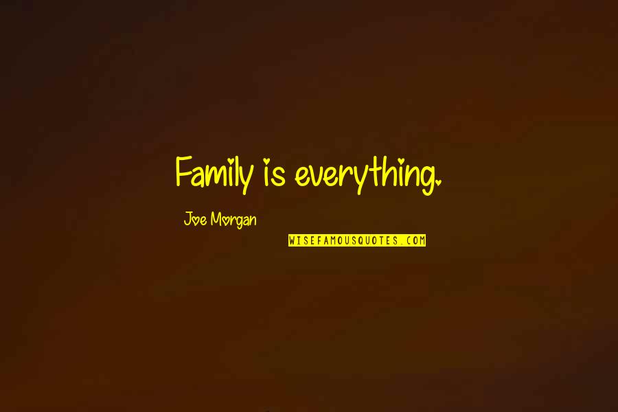 Szabo Associates Quotes By Joe Morgan: Family is everything.