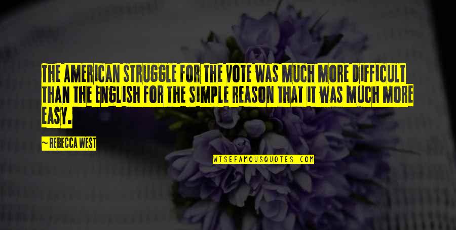 Szaggatott F Rfi Quotes By Rebecca West: The American struggle for the vote was much