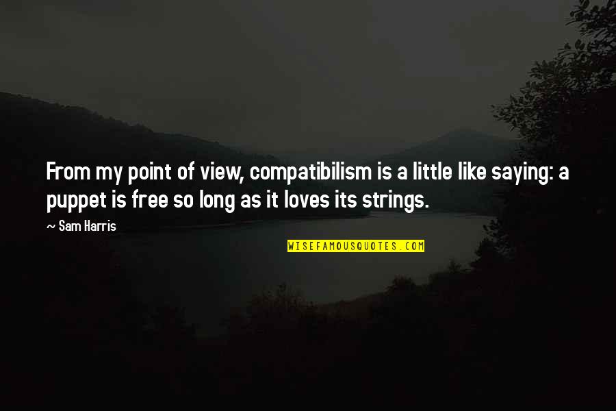 Szak Lv G Quotes By Sam Harris: From my point of view, compatibilism is a Szak Lv G Quotes By Sam Harris: From my point of view, compatibilism is a