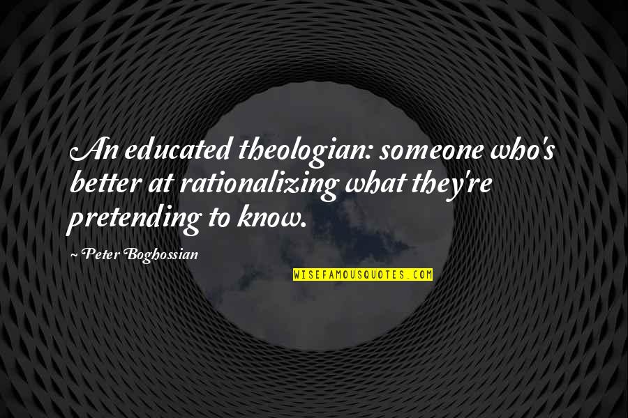 Szak Ly Quotes By Peter Boghossian: An educated theologian: someone who's better at rationalizing Szak Ly Quotes By Peter Boghossian: An educated theologian: someone who's better at rationalizing
