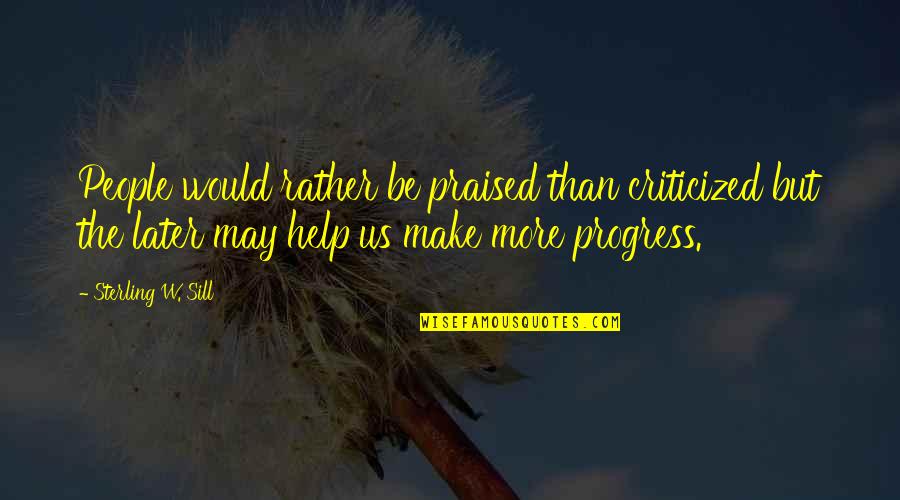 Szak Ly Quotes By Sterling W. Sill: People would rather be praised than criticized but Szak Ly Quotes By Sterling W. Sill: People would rather be praised than criticized but