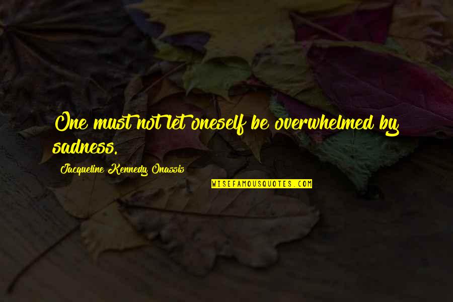 Szak Ly S Ndor T Rt N Sz Quotes By Jacqueline Kennedy Onassis: One must not let oneself be overwhelmed by Szak Ly S Ndor T Rt N Sz Quotes By Jacqueline Kennedy Onassis: One must not let oneself be overwhelmed by