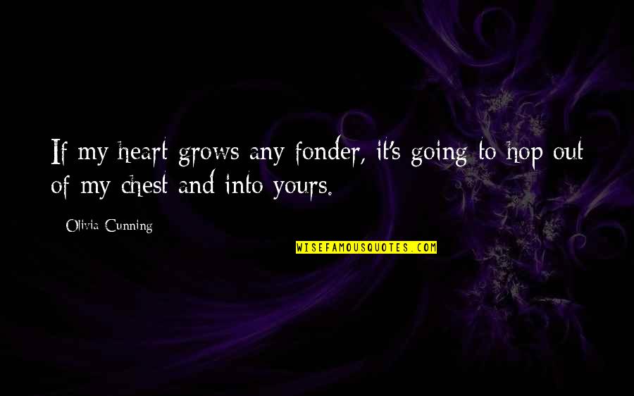 Szakadjon Quotes By Olivia Cunning: If my heart grows any fonder, it's going