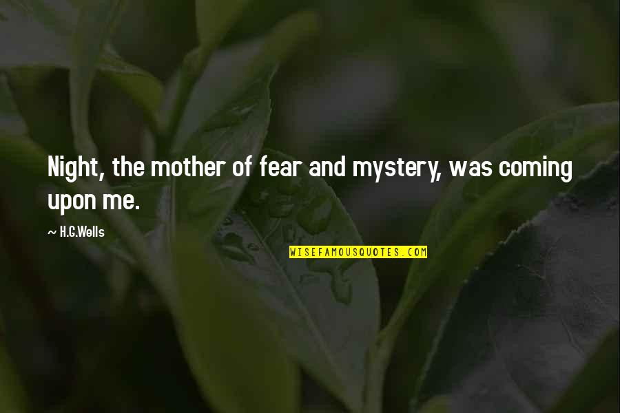 Szakadok Quotes By H.G.Wells: Night, the mother of fear and mystery, was