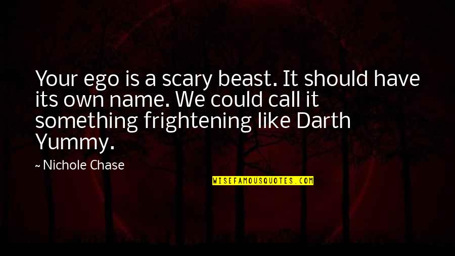 Szakalye Quotes By Nichole Chase: Your ego is a scary beast. It should Szakalye Quotes By Nichole Chase: Your ego is a scary beast. It should