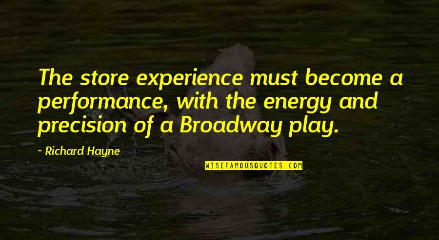 Szakalye Quotes By Richard Hayne: The store experience must become a performance, with Szakalye Quotes By Richard Hayne: The store experience must become a performance, with