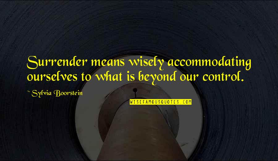 Szakalye Quotes By Sylvia Boorstein: Surrender means wisely accommodating ourselves to what is