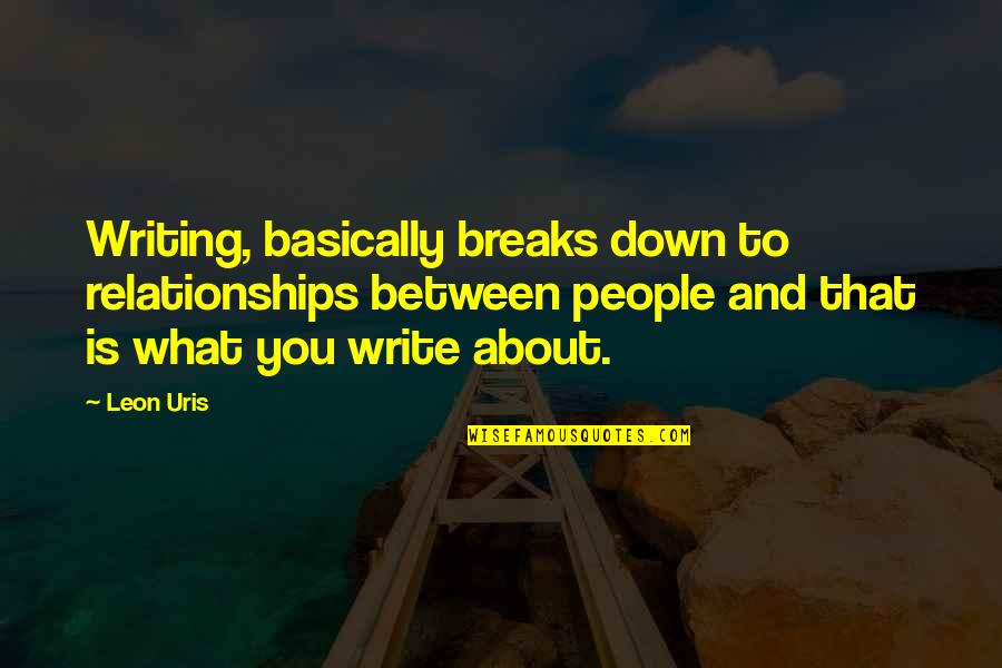 Szakmai Eross Gek Quotes By Leon Uris: Writing, basically breaks down to relationships between people Szakmai Eross Gek Quotes By Leon Uris: Writing, basically breaks down to relationships between people