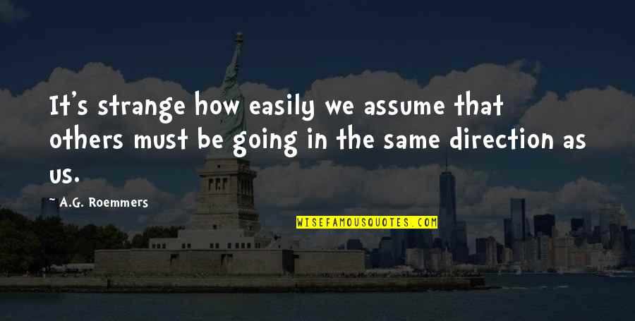 Szakmai Program Quotes By A.G. Roemmers: It's strange how easily we assume that others